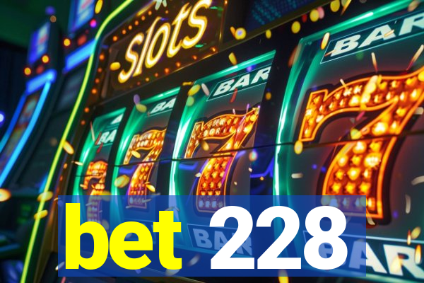 bet 228